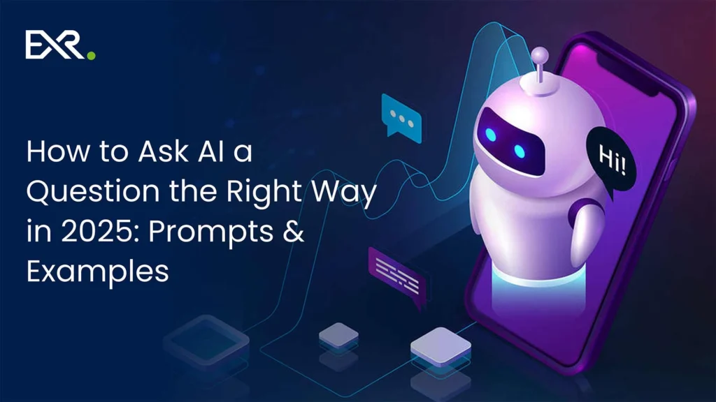 How to Ask AI a Question the Right Way in 2025: Prompts & Examples