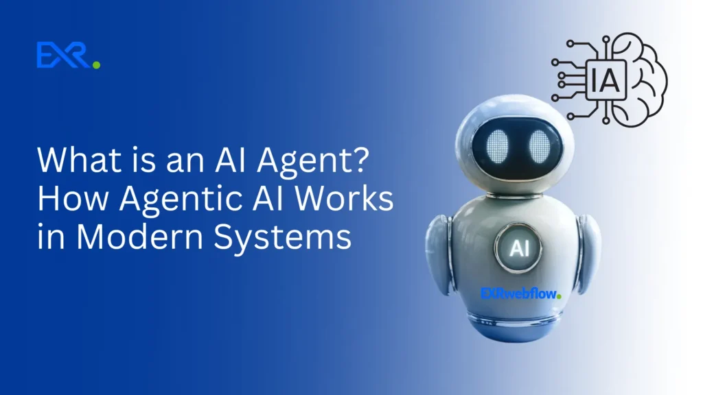 What is an AI Agent How Agentic AI Works in Modern Systems - EXRWebflow