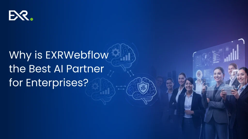 Why is EXRWebflow the Best AI Partner for Enterprises?