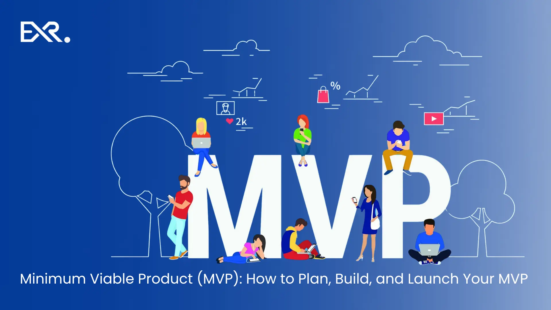Minimum Viable Product (MVP) How to Plan, Build, and Launch Your MVP - EXRWebflow