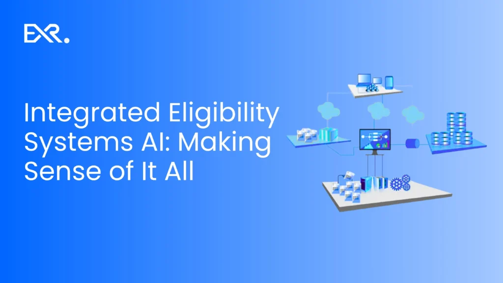 Integrated Eligibility Systems AI: Making Sense of It All - EXRWebflow