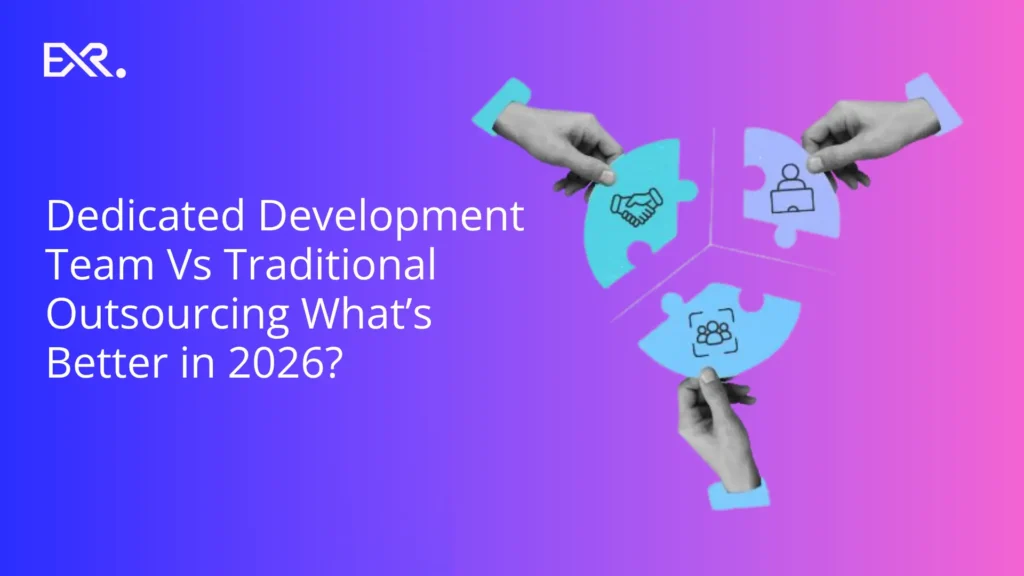 Dedicated Development Team Vs Traditional Outsourcing Whats Better in 2026 - EXR